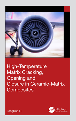 High-Temperature Matrix Cracking, Opening and Closure in Ceramic-Matrix Composites - Li, Longbiao