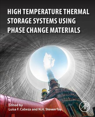 High-Temperature Thermal Storage Systems Using Phase Change Materials - Cabeza, Luisa F. (Editor), and Tay, N. H. Steven (Editor)