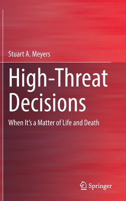 High-Threat Decisions: When It's a Matter of Life and Death - Meyers, Stuart