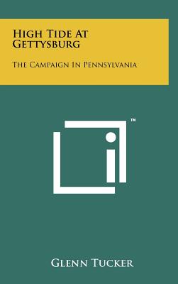 High Tide At Gettysburg: The Campaign In Pennsylvania - Tucker, Glenn