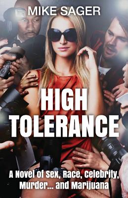 High Tolerance: A Novel of Sex, Race, Celebrity, Murder . . . and Marijuana - Sager, Mike