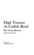 High Treason at Catfish Bend - Burman, Ben Lucien