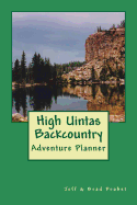 High Uintas Backcountry: A Trip Planner & Pictorial