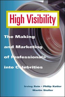 High Visibility - Rein, Irving, and Kotler, Philip, Ph.D., and Stoller, Martin