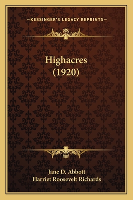 Highacres (1920) - Abbott, Jane D, and Richards, Harriet Roosevelt (Illustrator)