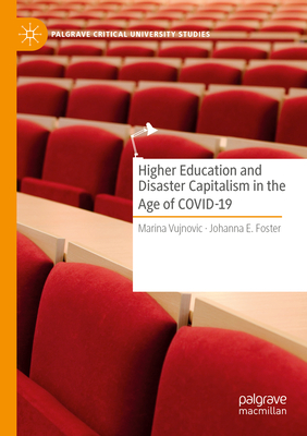 Higher Education and Disaster Capitalism in the Age of COVID-19 - Vujnovic, Marina, and Foster, Johanna E.