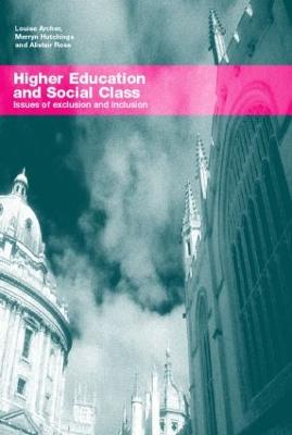 Higher Education and Social Class: Issues of Exclusion and Inclusion - Archer, Louise, and Hutchings, Merryn, and Ross, Alistair, Prof.