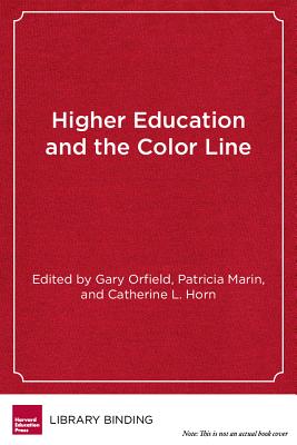 Higher Education and the Color Line: College Access, Racial Equity, and Social Change - Orfield, Gary (Editor), and Marin, Patricia (Editor), and Horn, Catherine L (Editor)