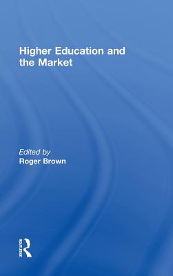 Higher Education and the Market - Brown, Roger (Editor)