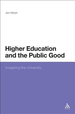 Higher Education and the Public Good: Imagining the University - Nixon, Jon, Professor