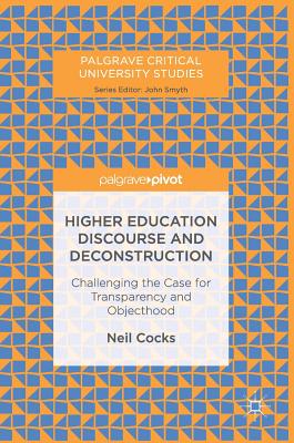 Higher Education Discourse and Deconstruction: Challenging the Case for Transparency and Objecthood - Cocks, Neil