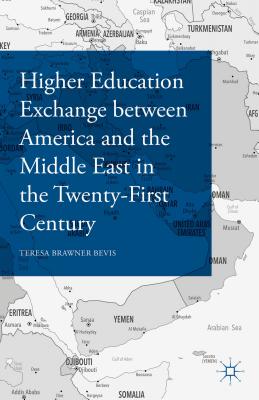 Higher Education Exchange Between America and the Middle East in the Twenty-First Century - Bevis, Teresa Brawner