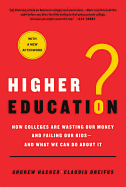 Higher Education?: How Colleges Are Wasting Our Money and Failing Our Kids---And What We Can Do about It