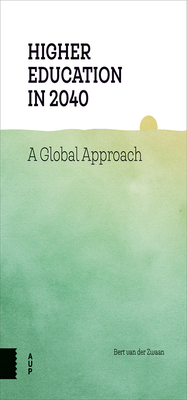 Higher Education in 2040: A Global Approach - Zwaan, Bert van der, and Collingwood, Vivien (Translated by)