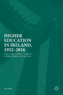 Higher Education in Ireland, 1922-2016: Politics, Policy and Power-A History of Higher Education in the Irish State