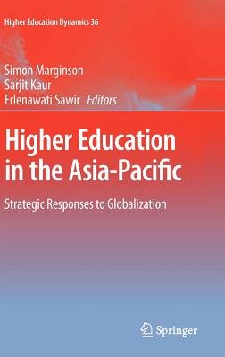 Higher Education in the Asia-Pacific: Strategic Responses to Globalization - Marginson, Simon (Editor), and Kaur, Sarjit (Editor), and Sawir, Erlenawati (Editor)