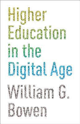 Higher Education in the Digital Age - Bowen, William G.