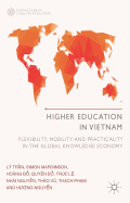 Higher Education in Vietnam: Flexibility, Mobility and Practicality in the Global Knowledge Economy