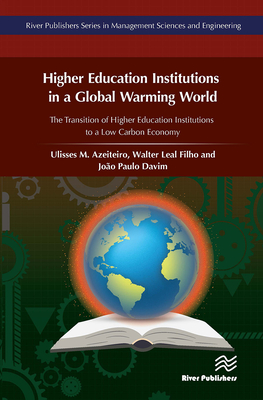 Higher Education Institutions in a Global Warming World - Azeiteiro, Ulisses (Editor), and Leal, Walter (Editor), and Davim, Paulo (Editor)