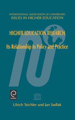 Higher Education Research: Its Relationship to Policy and Practice - Teichler, Ulrich (Editor), and Sadlak, Jan (Editor)