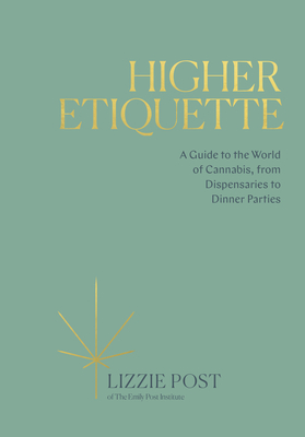 Higher Etiquette: A Guide to the World of Cannabis, from Dispensaries to Dinner Parties - Post, Lizzie