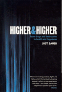 Higher & Higher: From Drugs and Destruction to Health and Happiness - Sauer, Jost