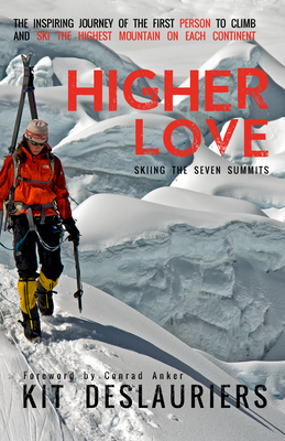 Higher Love: Skiing the Seven Summits - Deslauriers, Kit