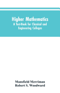 Higher Mathematics: A Text-Book for Classical and Engineering Colleges
