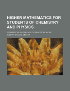 Higher Mathematics for Students of Chemistry and Physics: With Special Reference to Practical Work
