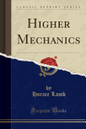 Higher Mechanics (Classic Reprint)