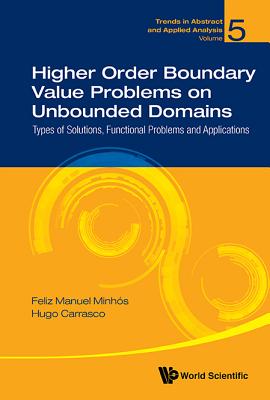 Higher Order Boundary Value Problems on Unbounded Domains: Types of Solutions, Functional Problems and Applications - Minhos, Feliz Manuel, and Carrasco, Hugo Alexandre Sacristao