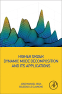 Higher Order Dynamic Mode Decomposition and Its Applications