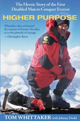 Higher Purpose: The Heroic Story of the First Disabled Man to Conquer Everest - Whittaker, Tom, and Dodd, Johnny