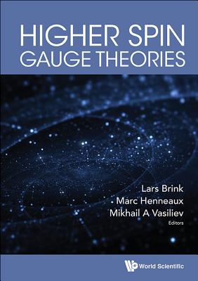 Higher Spin Gauge Theories - Brink, Lars (Editor), and Henneaux, Marc (Editor), and Vasiliev, Mikhail A (Editor)