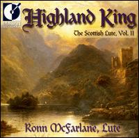 Highland King: The Scottish Lute, Vol. 2 - Ronn McFarlane