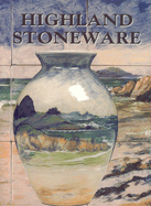 Highland Stoneware: The First Twenty Five Years of a Scottish Pottery