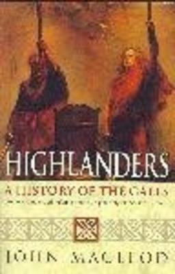 Highlanders: A History of the Gaels - MacLeod, John