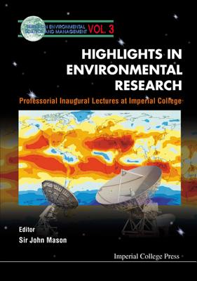 Highlights in Environmental Research, Professorial Inaugural Lectures at Imperial College - Harries, John E (Editor), and Mason, John (Editor), and Matthews, Graham A (Editor)