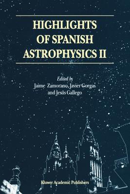 Highlights of Spanish Astrophysics II: Proceedings of the 4th Scientific Meeting of the Spanish Astronomical Society (SEA), held in Santiago de Compostela, Spain, September 11-14, 2000 - Zamorano, Jaime (Editor), and Gorgas, Javier (Editor), and Gallego, Jess (Editor)