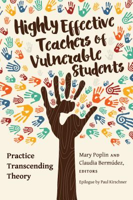 Highly Effective Teachers of Vulnerable Students: Practice Transcending Theory - Kanpol, Barry, and Poplin, Mary (Editor), and Bermudez, Claudia (Editor)