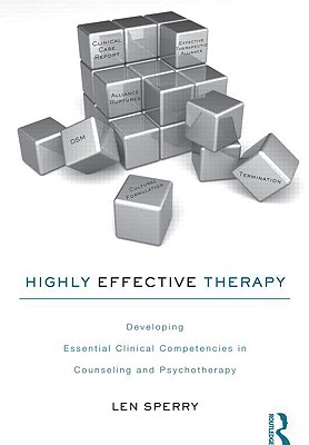 Highly Effective Therapy: Developing Essential Clinical Competencies in Counseling and Psychotherapy - Sperry, Len, M.D., PH.D.