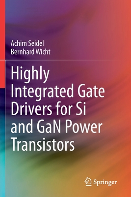 Highly Integrated Gate Drivers for Si and GaN Power Transistors - Seidel, Achim, and Wicht, Bernhard