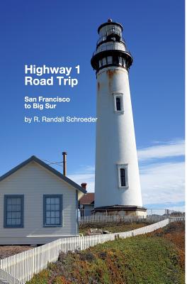 Highway 1 Road Trip: San Francisco to Big Sur 2nd Edition: Handy step-by-step guide. - Schroeder, R Randall