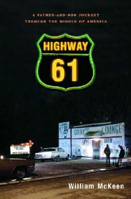 Highway 61: A Father-And-Son Journey Through the Middle of America - McKeen, William