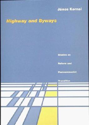 Highway and Byways: Studies on Reform and Postcommunist Transition - Kornai, Janos, and Kornai, Jnos