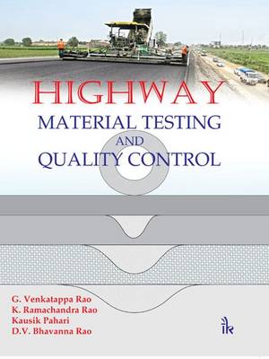 Highway Material Testing & Quality Control - Rao, G. Venkatappa, and Rao, K. Ramachandra, and Pahari, Kausik