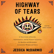 Highway of Tears: A True Story of Racism, Indifference, and the Pursuit of Justice for Missing and Murdered Indigenous Women and Girls