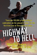 Highway to Hell: Dispatches from a Mercenary in Iraq - Geddes, John, MD