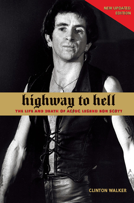 Highway to Hell: The Life and Death of AC/DC Legend Bon Scott - Walker, Clinton