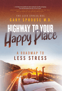 Highway to Your Happy Place: The Roadmap to Less Stress